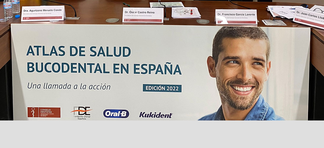 EL CONSEJO GENERAL DE DENTISTAS PRESENTA EL ATLAS DE LA SALUD BUCODENTAL EN ESPAÑA. UNA LLAMADA A LA ACCIÓN. 2022
