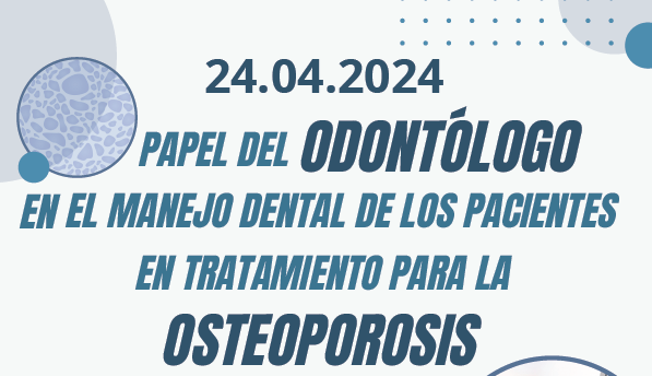 Webinar. "Papel del Odontlogo en el Manejo Dental de los Pacientes en Tratamiento para la Osteoporosis".